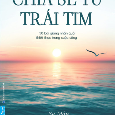 CHIA SẺ TỪ TRÁI TIM - 50 Bài Giảng Nhân Quả Thiết Thực Trong Cuộc Sống - Sa Môn Thích Pháp Hòa (bìa mềm)