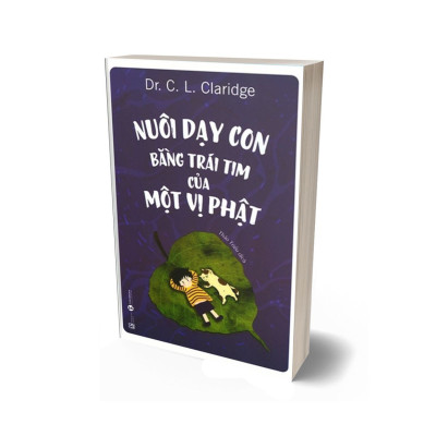 Nuôi Dạy Con Bằng Trái Tim Của Một Vị Phật (Tái Bản 2021)