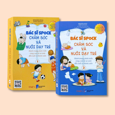 Bác Sĩ Spock Chăm Sóc Và Nuôi Dạy Trẻ (Hành Trình Phát Triển Cùng Con Từ Sơ Sinh Đến Tuổi Vị Thành Niên)