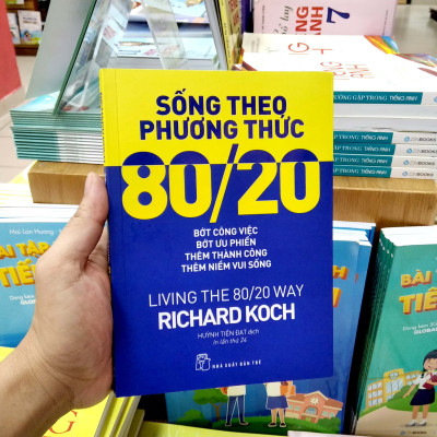 Sách Sống Theo Phương Thức 80/20: Bớt Công Việc, Bớt Ưu Phiền, Thêm Thành Công, Thêm Niềm Vui Sống