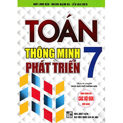 TOÁN THÔNG MINH VÀ PHÁT TRIỂN LỚP 7 (DÙNG CHUNG CHO CÁC BỘ SGK MỚI HIỆN HÀNH)