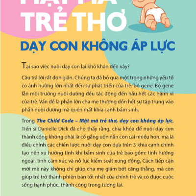 Mật mã trẻ thơ - Dạy con không áp lực - Tác giả Tiến sĩ Danielle Dick - hiểu rõ những khía cạnh bị ảnh hưởng bởi yếu tố di truyền của chính con mình