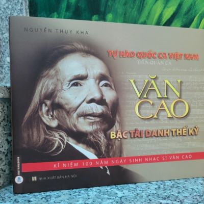 TỰ HÀO QUỐC CA VIỆT NAM - Văn Cao Bậc Tài Danh Thế Kỷ (Phụ lục 100 ảnh Nhạc sĩ Văn Cao)
