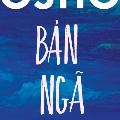 BẢN NGÃ - Osho - Kiều Anh Tú dịch (bìa mềm)