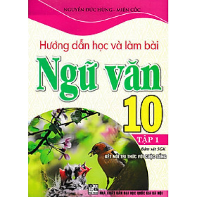 Sách tham khảo- Hướng Dẫn Học Và Làm Bài Ngữ Văn 10 - Tập 1 (Bám Sát SGK Kết Nối Tri Thức Với Cuộc Sống)_HA