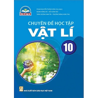 Sách giáo khoa Chuyên đề học tập Vật Lí 10- Chân Trời Sáng Tạo (Kèm Nilon bọc Sách)