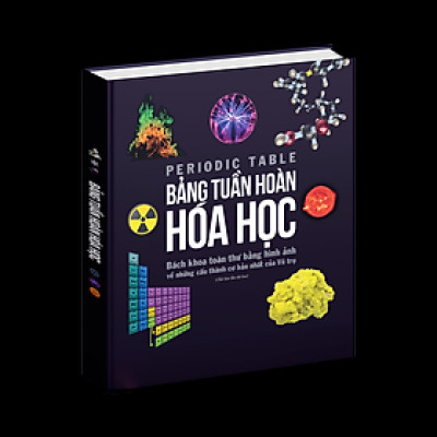 Sách Bảng Tuần Hoàn Hóa Học - Tổng Hợp Kiến Thức Hóa Học - Tập Hợp Đầy Đủ các Nguyên Tố Trong Bảng Tuần Hoàn, Từ Actini Đến Zirconi ( Với hình ảnh đẹp, trình bày dễ hiểu ) - Á Châu Books, Bìa Cứng, In Màu