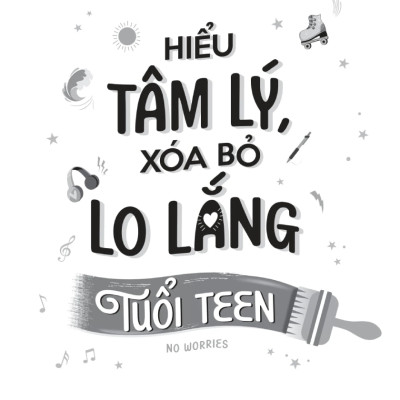 Hiểu Tâm Lý, Xóa Bỏ Lo Lắng Tuổi Teen - TRE