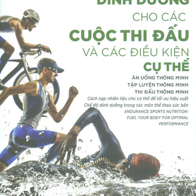 Kế Hoạch Dinh Dưỡng Cho Các Cuộc Thi Đấu Và Các Điều Kiện Cụ Thể - Ăn Uống Thông Minh, Tập Luyện Thông Minh, Thi Đấu Thông Minh