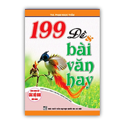Sách - 199 Đề & bài văn hay 10 (Dùng Chung Cho Các SGK Mới Hiện Hành)