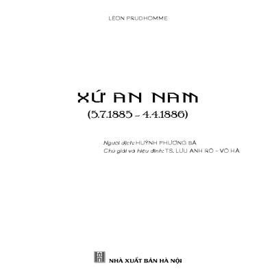 Xứ An Nam (5/7/1885 - 4/4/1886) - Léon Prudhomme, Huỳnh Phương Bá dịch, Lưu Anh Rô & Võ Hà chú giải và hiệu đính