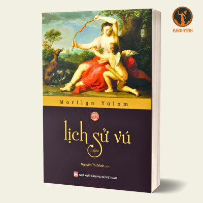 LỊCH SỬ VÚ - BIÊN NIÊN SỬ ÂM VẬT - Marilyn Yalom, Rachel E. Gross - (bộ 2 cuốn, bìa mềm)