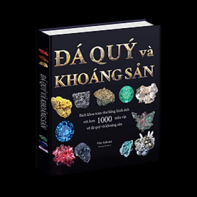 Sách Bách Khoa Toàn Thư - Đá Quý Và Khoáng Sản - Bách Khoa Toàn Thư Bằng Hình Ảnh, Tổng Hợp Kiến Thức Hơn 1000 Mẫu Vật Đá Quý Và Khoáng Sản Trên Thế Giới - Á Châu Books, Bìa Cứng, In Màu