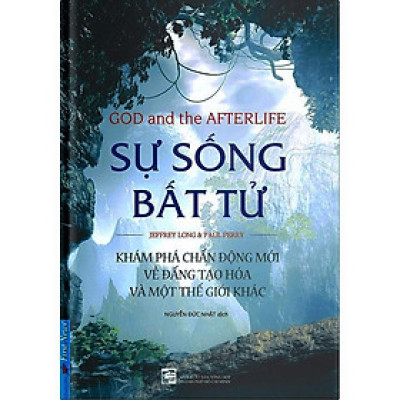 Sự Sống Bất Tử - Khám Phá Chấn Động Mới Về Đấng Tạo Hóa Và Một Thế Giới Khác  - Bản Quyền
