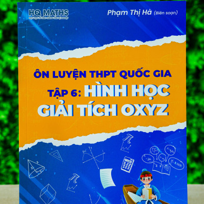 Ôn luyện THPT quốc gia tập 6 Hình Học Giải Tích OXYZ