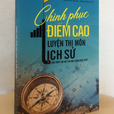 Chinh Phục Điểm Cao Luyện Thi Môn Lịch Sử - Thi THPT Quốc Gia Và Thi Học Sinh Giỏi THPT