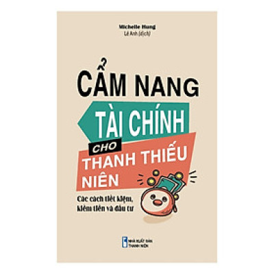 Sách Kỹ Năng Rèn Luyện Tư Duy Cho Trẻ: Cẩm Nang Tài Chính Cho Thanh Thiếu Niên - Các Cách Tiết Kiệm, Kiếm Tiền Và Đầu Tư