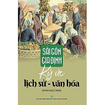 Sài Gòn - Gia Định: Ký Ức Lịch Sử Văn Hóa (Tái Bản 2019)
