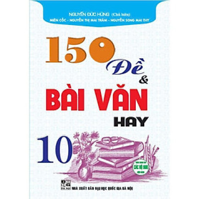 Sách - 150 Đề Và Bài Văn Hay Lớp 10 - Dùng Chung Các Bộ SGK Hiện Hành - Hồng Ân