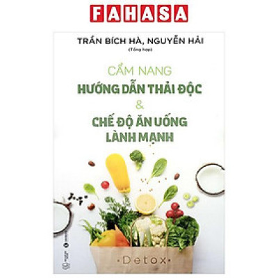 Cẩm Nang Hướng Dẫn Thải Độc Và Chế Độ Ăn Uống Lành Mạnh