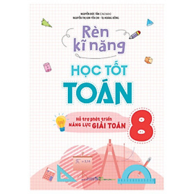 Rèn kĩ năng học tốt toán 8 (hỗ trợ phát triển năng lực giải toán)