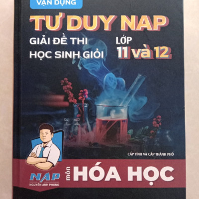Sách - Vận dụng tư duy NAP giải đề thi học sinh giỏi môn Hóa Học lớp 11 và 12 (Cấp tỉnh và thành phố)