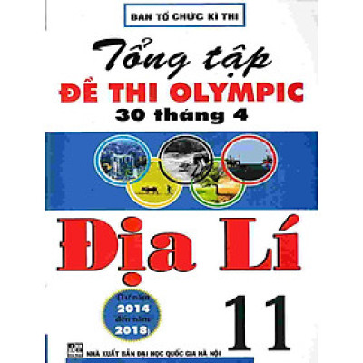 Tổng tuyển tập đề thi Olympic 30-4 môn Địa Lí 11 (từ năm 2014 đến 2018)