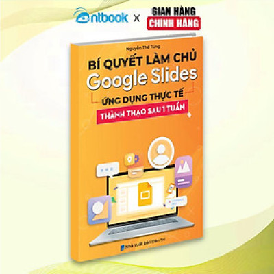 Sách Bí Quyết Làm Chủ Google Slide Ứng Dụng Thực Tế Thành Thạo Sau 15 Ngày