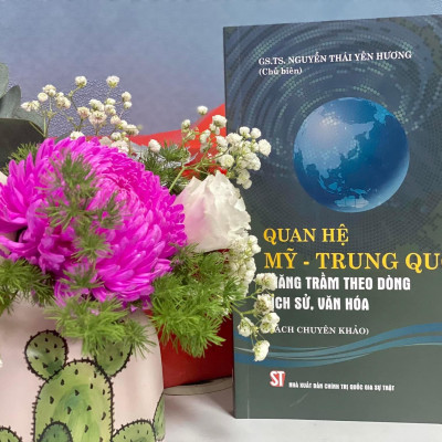 QUAN HỆ MỸ - TRUNG QUỐC Thăng trầm theo dòng lịch sử, văn hóa (Sách chuyên khảo) - GS.TS. Nguyễn Thái Yên Hương (Chủ biên) - (bìa mềm)