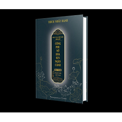 CÔNG PHU NỞ ĐÓA SEN NGÀN CÁNH - TẬP 1 - CÔNG PHU NGÀY THỨ HAI - Thích Nhất Hạnh - (Nhật Tụng Thiền Môn giảng giải) - (Sách Thiền Tôn Giáo, bìa cứng)