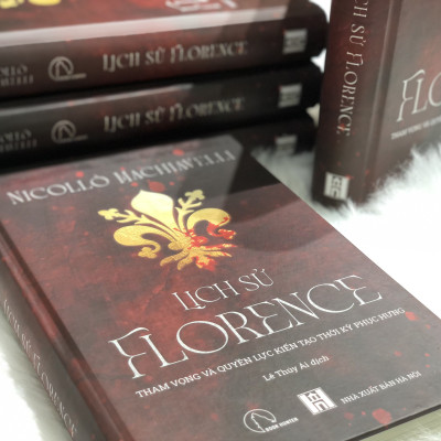 Lịch Sử Florence (Bìa Cứng) - THAM VỌNG VÀ QUYỀN LỰC KIẾN TẠO THỜI KỲ PHỤC HƯNG - NICOLLO MACHIAVELLI