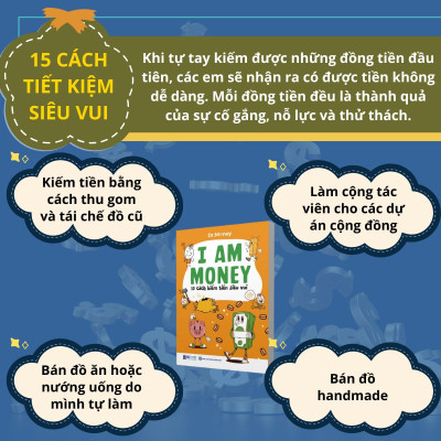 Sách Giáo Dục Tài Chính Cho Trẻ, dạy con hiểu về tiền, cách trẻ tiết kiệm, chi tiêu hợp lý, làm chủ tiền bạc từ nhỏ, Cho Học Sinh 10 đến 15 tuổi - I AM MONEY - Trang Bị Bản Lĩnh Tài Chính Cho Thế Hệ Trẻ