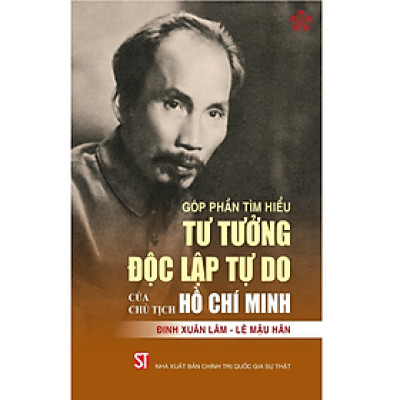 Góp phần tìm hiểu tư tưởng độc lập tự do của Chủ tịch Hồ Chí Minh