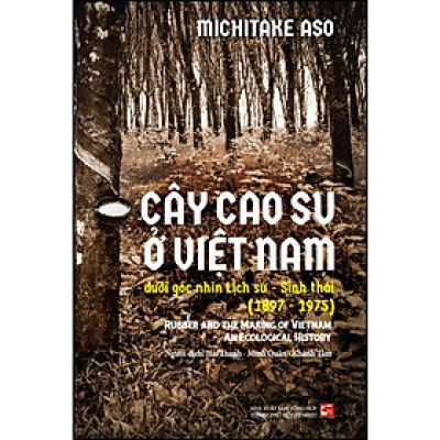 Cây cao su ở Việt Nam dưới góc nhìn lịch sử - Sinh thái (1897-1975)