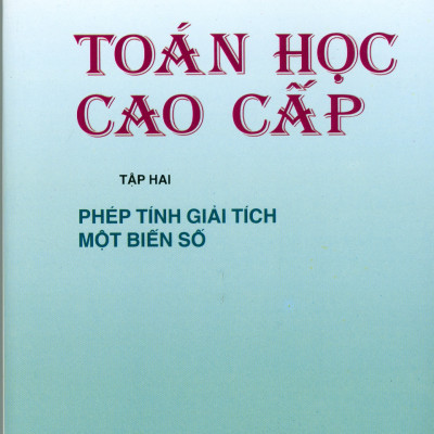 Combo 3 Cuốn: Toán Học Cao Cấp: Tập 1 -  Đại Số Và Hình Học Giải Tích + Tập 2 - Phép Tính Giải Tích Một Biến Số + Tập 3 - Phép Tính Giải Tích Nhiều Biến Số (Giáo trình dùng cho các trường Đại học Kỹ thuật) - Tái bản năm 2021