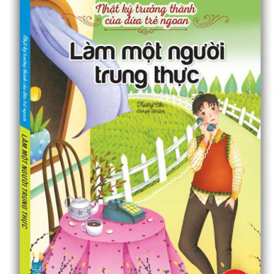 Nhật Ký Trưởng Thành Của Đứa Trẻ Ngoan - Làm Một Người Trung Thực (Tái Bản 2023)