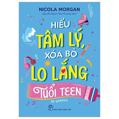 Hiểu Tâm Lý, Xóa Bỏ Lo Lắng Tuổi Teen