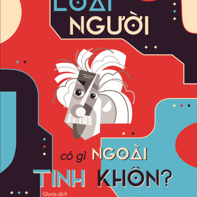 Loài Người Có Gì Ngoài Tinh Khôn?