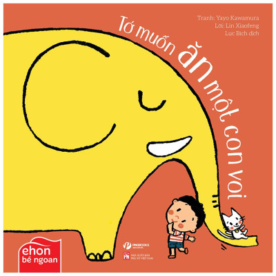 Bộ Sách Ehon Bé Ngoan TỚ MUỐN ĂN MỘT CON VOI – BỘ SÁCH GIẢI ĐÁP BĂN KHOĂN “ĐỌC GÌ, CHƠI GÌ VỚI CON?”
