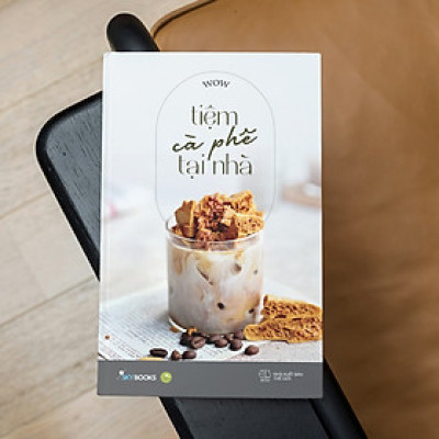 TIỆM CÀ PHÊ TẠI NHÀ – WOW - AZ Việt Nam - NXB Thế Giới