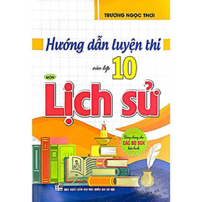 Sách-Hướng Dẫn Luyện Thi Vào Lớp 10 Môn Lịch Sử (Dùng Chung Cho Các Bộ SGK Hiện Hành)