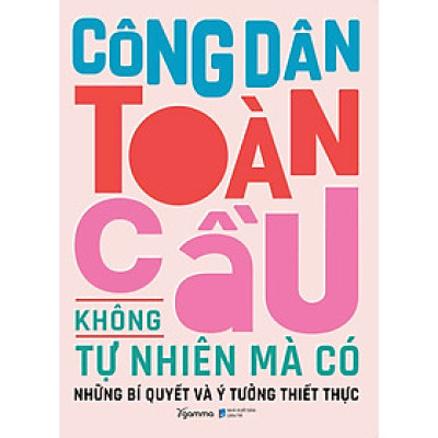 Công Dân Toàn Cầu Không Tự Nhiên Mà Có