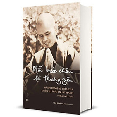 Mỗi Bước Chân Là Thương Yêu - Tập 1 - Hành Trình Du Hóa Của Thiền Sư Thích Nhất Hạnh (1985 - 2000)