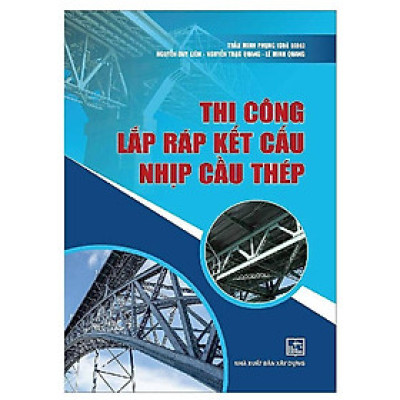 Sách - Thi Công Lắp Ráp Kết Cấu Nhịp Cầu Thép - NXB Xây Dựng