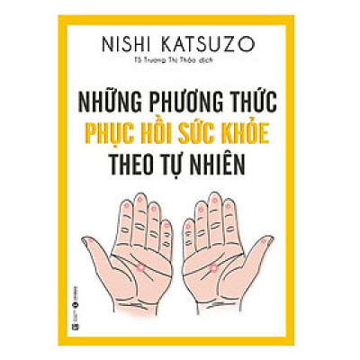 Sách - Những Phương Thức Phục Hồi Sức Khỏe Theo Tự Nhiên (Tái Bản)