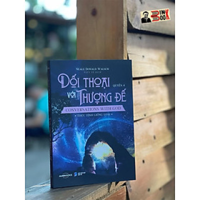 ĐỐI THOẠI VỚI THƯỢNG ĐẾ -  Thức Tỉnh Giống Loài - Neale Donald Waslch - Vy Lê dịch - Achaubooks 