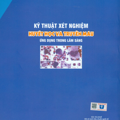 KỸ THUẬT XÉT NGHIỆM HUYẾT HỌC VÀ TRUYỀN MÁU ỨNG DỤNG TRONG LÂM SÀNG (Tái bản lần thứ tư có sửa chữa và bổ sung)