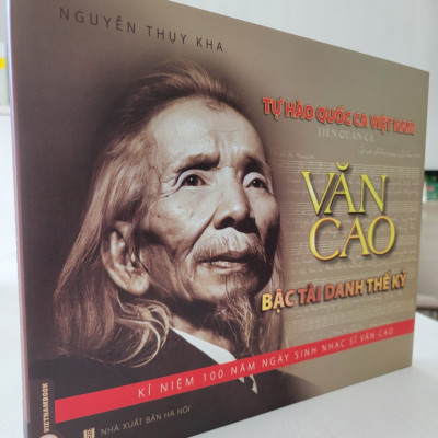 TỰ HÀO QUỐC CA VIỆT NAM - Văn Cao Bậc Tài Danh Thế Kỷ (Phụ lục 100 ảnh Nhạc sĩ Văn Cao)