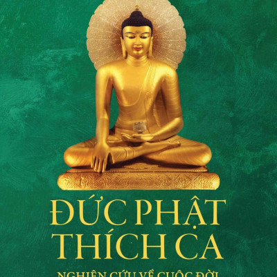 ĐỨC PHẬT THÍCH CA: Nghiên cứu về cuộc đời của một vĩ nhân thế giới – John S.Strong