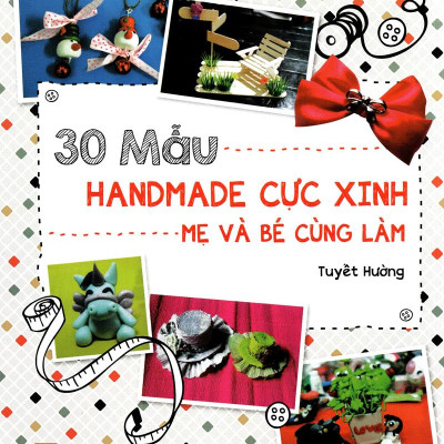 30 Mẫu Handmade Cực Xinh Mẹ Và Bé Cùng Làm